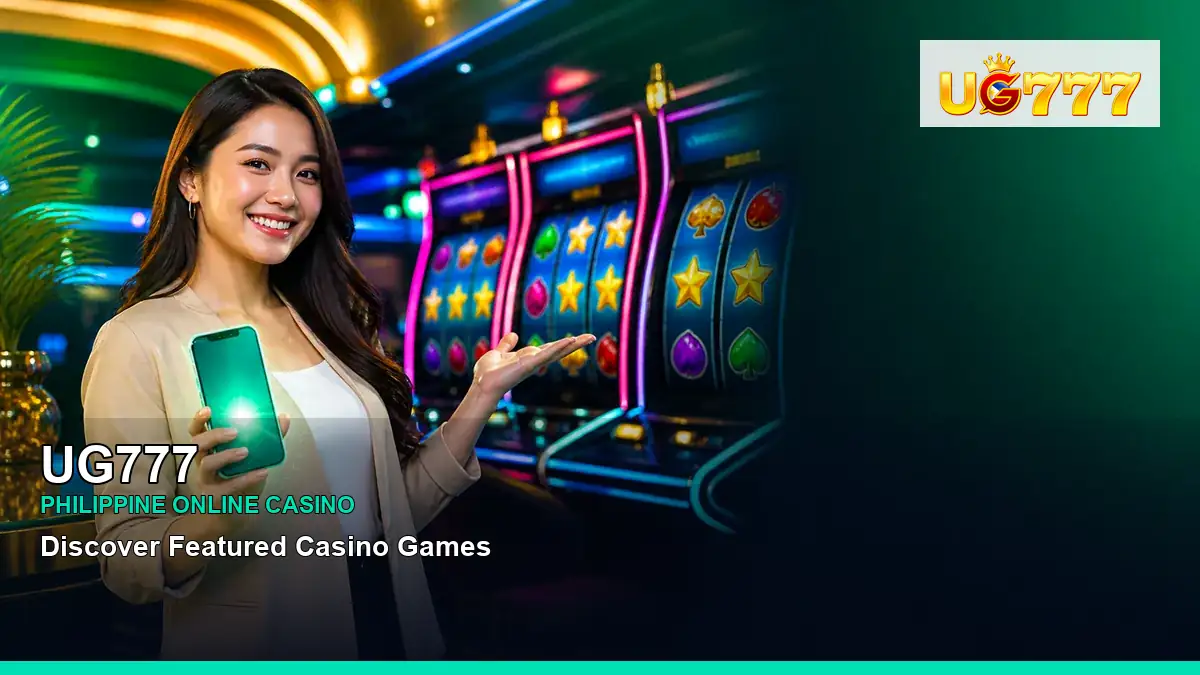 UG777 featured slots and live casino guide for Philippine players with featured game highlights